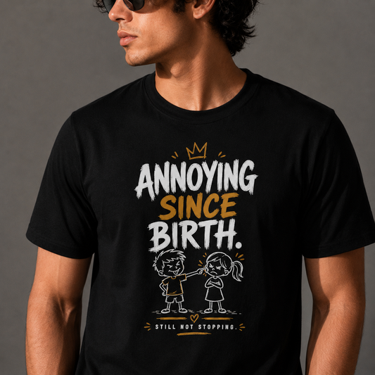 Annoying Since Birth - Funny Sibling Graphic Tee | Perfect Rakhi Gift