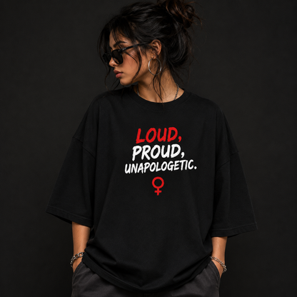 Loud, Proud, Unapologetic Feminist Statement Oversized Graphic Tee