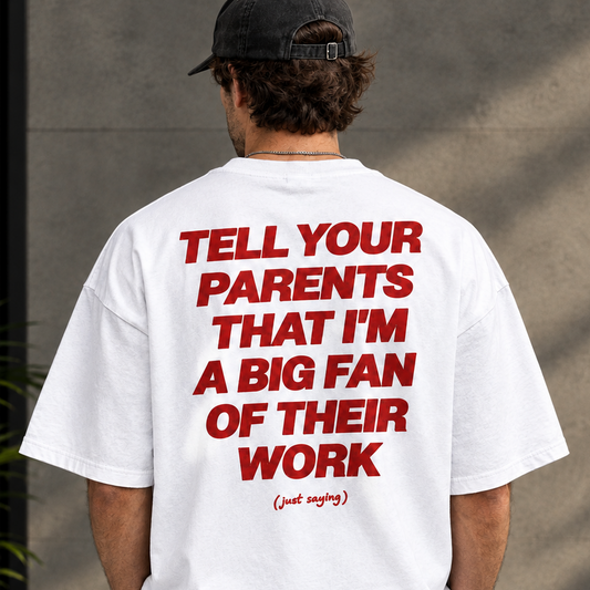 Tell Your Parents I'm a Big Fan of Their Work - GenZ - 240 GSM Cotton Oversized Graphic Tee